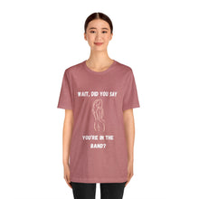 Load image into Gallery viewer, Unisex You're In The Band Tee