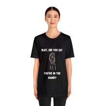 Load image into Gallery viewer, Unisex You're In The Band Tee