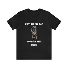 Load image into Gallery viewer, Unisex You're In The Band Tee