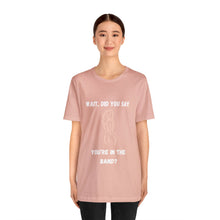 Load image into Gallery viewer, Unisex You're In The Band Tee