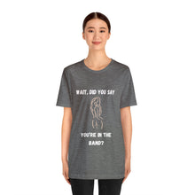 Load image into Gallery viewer, Unisex You&#39;re In The Band Tee
