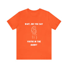 Load image into Gallery viewer, Unisex You&#39;re In The Band Tee
