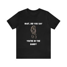Load image into Gallery viewer, Unisex You&#39;re In The Band Tee
