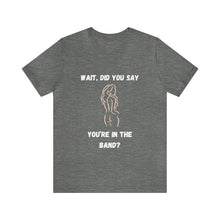 Load image into Gallery viewer, Unisex You&#39;re In The Band Tee
