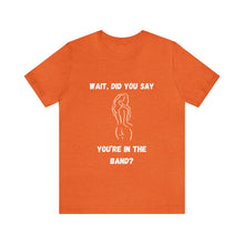 Load image into Gallery viewer, Unisex You&#39;re In The Band Tee
