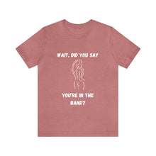 Load image into Gallery viewer, Unisex You&#39;re In The Band Tee
