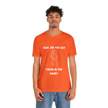 Load image into Gallery viewer, Unisex You&#39;re In The Band Tee
