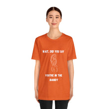 Load image into Gallery viewer, Unisex You&#39;re In The Band Tee
