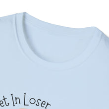 Load image into Gallery viewer, Unisex Get In Loser
