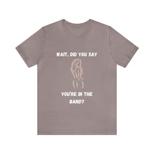 Load image into Gallery viewer, Unisex You&#39;re In The Band Tee
