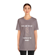 Load image into Gallery viewer, Unisex You&#39;re In The Band Tee
