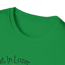 Load image into Gallery viewer, Unisex Get In Loser
