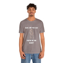 Load image into Gallery viewer, Unisex You&#39;re In The Band Tee
