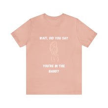 Load image into Gallery viewer, Unisex You&#39;re In The Band Tee
