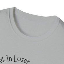 Load image into Gallery viewer, Unisex Get In Loser
